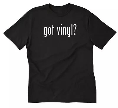 Got Vinyl? T-shirt Funny Vintage Records Record DJ Musician Sign Shop Tee Shirt • $15.10