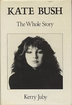 Kate Bush: The Whole Story By Juby Kerry Hardback Book The Cheap Fast Free Post • £28.99