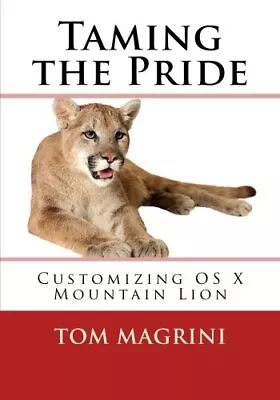 Taming The Pride: Customizing OS X Mountain Lion:  Fantastic Tricks Tweaks- • $22.92