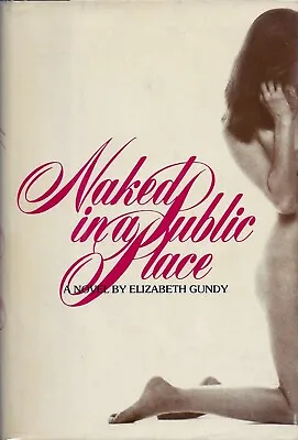Naked In A Public Place By Elizabeth Gundy (Harper & Row 1975 Hardcover) • $37.50