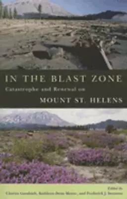 In The Blast Zone: Catastrophe And Renewal On Mt. St. Helens By Charles Goodrich • $18.39