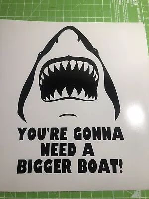 JAWS Inspired YOU’RE GONNA NEED A BIGGER BOAT Car Van Laptop Vinyl Decal 15cm • £3.50