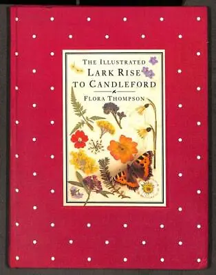 The Illustrated Lark Rise To Candleford: A Trilogy By Flora Thompson • £5.53