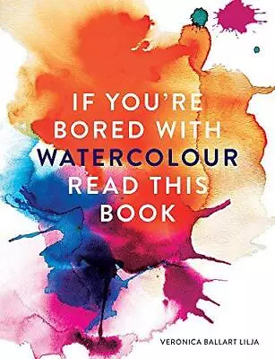 If You're Bored With WATERCOLOUR Read This Book (If You're ... Read This Book) • £7.12