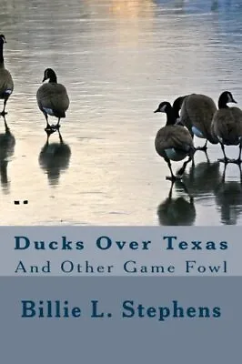 Ducks Over Texas: And Other Game Fowl. Stephens 9781484974537 Free Shipping<| • £29.83