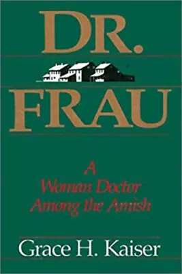 Dr. Frau : A Woman Doctor Among The Amish Hardcover Grace H. Kais • $6.50