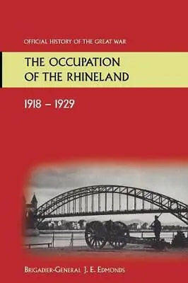 The Occupation Of The Rhineland 1918-19.29official History Of The Great War. By  • £37.55