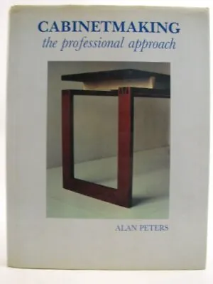 Cabinetmaking: The Professional Approach-Alan Peters • £7.92