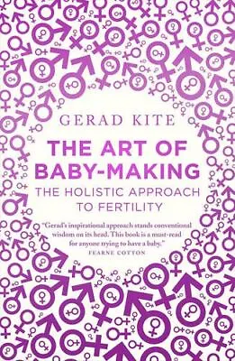 The Art Of Baby-Making: The Holistic  New Book Gerad Kite Pape • £4.95