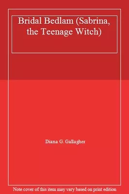 Bridal Bedlam (Sabrina The Teenage Witch) By Diana G. Gallagher. 9780671029388 • £2.51