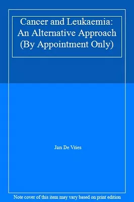 Cancer And Leukaemia: An Alternative Approach (By Appointment O .9781851581368 • £2.51