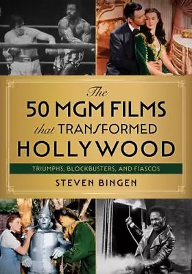 The 50 MGM Films That Transformed Hollywood: Triumphs Blockbusters And Fiascos • $34.13