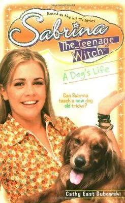 A Dog's Life (Sabrina The Teenage Witch) By Cathy East Dubowski • £2.51