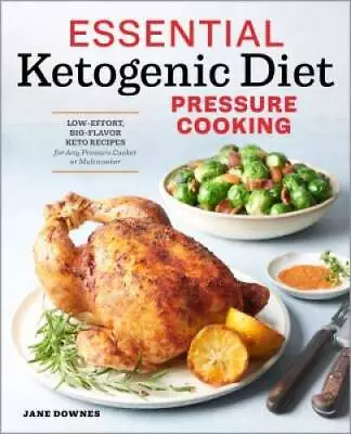 Essential Ketogenic Diet Pressure Cooking: Low-Effort Big-Flavor Keto Re - GOOD • $3.88