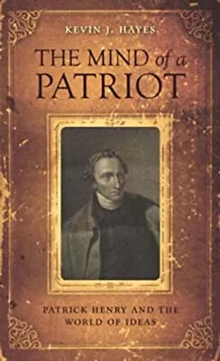 The Mind Of A Patriot : Patrick Henry And The World Of Ideas Kevi • $8.84