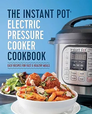 The Instant Pot ® Electric Pressure Cooker Cookbook: Easy Recipes For Fast & Hea • $1.99