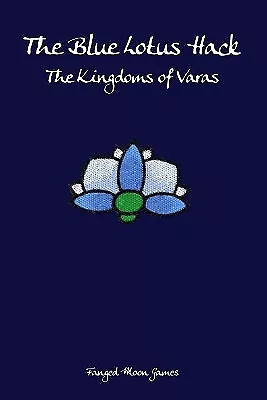 The Blue Lotus Hack: The Kingdoms Of Varas By Vai Earthflame - New Copy - 978... • £8.41