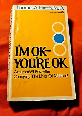 I'm OK - You're OK By Thomas A. Harris M. D. July 1973 (1st U. S. Printing) • $3.50