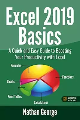 Excel 2019 Basics: A Quick And Easy ... George Nathan • £8.49