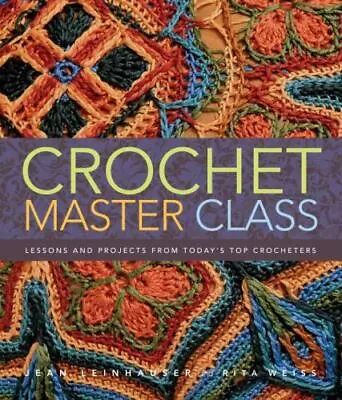 $9.09 • Buy Crochet Master Class: Lessons And Projects From Today's Top Crocheters By Leinh