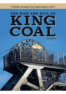 British Mining From Beginning To End The Rise And Fall Of King Coal HARDBACK NEW • £17.99