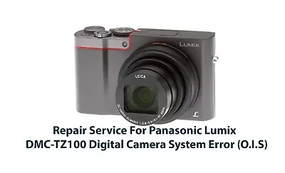 Repair Service For Panasonic Lumix DMC-TZ100 Digital Camera System Error (O.I.S) • £119.95