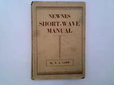Newnes Short Wave Manual -   F. J. Camm.  Hardcover. Published By George Newnes  • £14