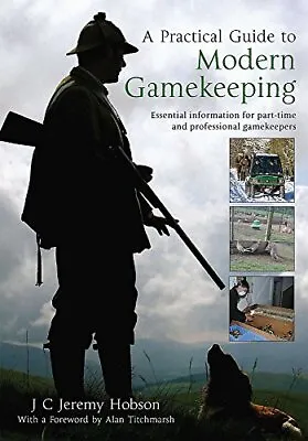 A Practical Guide To Modern Gamekeeping: Essential Infor... By J.C.Jeremy Hobson • £8.99