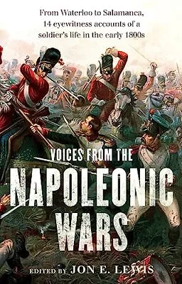 Voices From The Napoleonic Wars: From Waterloo To Salamanca... By Lewis Jon E. • £4.99