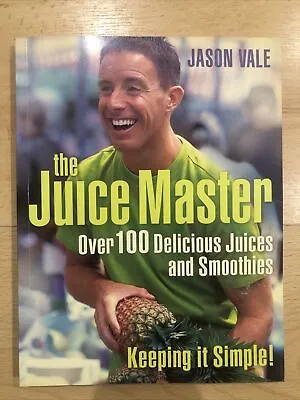 THE JUICE MASTER KEEPING IT SIMPLE: OVER 100 DELICIOUS JUICES AND SMOOTHIESJas • £2.10