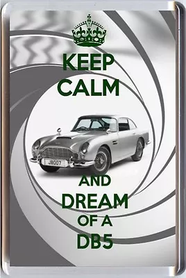 KEEP CALM AND DREAM OF A DB5 Aston Martin - Used By 007 In Skyfall FRIDGE MAGNET • $12.88