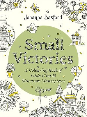 Small Victories: A Colouring Book Of Little Wins And Miniature Masterpieces • £12.57