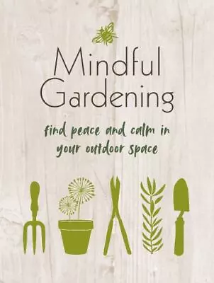 Mindful Gardening: Find Peace And Calm In Your Outdoor Space CICO Books Very Goo • $7.18