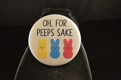  OH FOR PEEPS SAKE  BUTTON 2 1/4  NEW! Pin Pinback EASTER CANDY MARSHMALLOW • $2.99