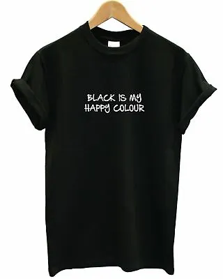 Black Is My Happy Colour T-shirt Top T Shirt Goth Emo Punk Clothing Slogan L90 • £14.99