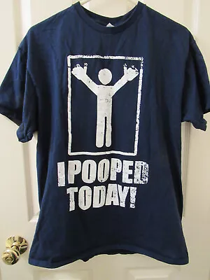 I Pooped Today Humor Graphic 100% Cotton Novelty Funny T Shirt Blue Size Large • $11