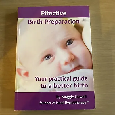 Effective Birth Preparation: Your Practical Guide To A Better Birth By Maggie... • £5
