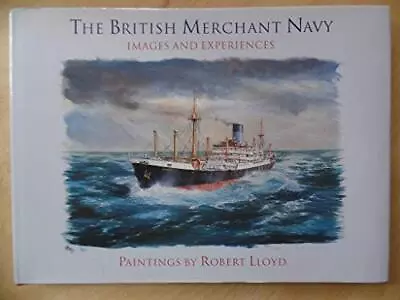 The British Merchant Navy - Images And Experiences By Lloyd Hardback Book The • £6.15