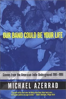 Our Band Could Be Your Life: Scenes From The American Indie Underground 1981-199 • $6.99