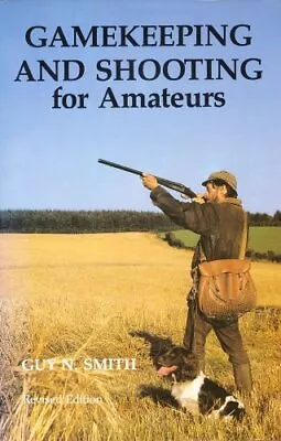 Gamekeeping And Shooting For Amateurs By Smith Guy N. Book The Cheap Fast Free • £4.79