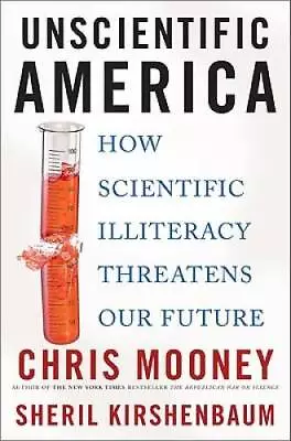 Unscientific America: How Scientific Illiteracy Threatens Our Future - GOOD • $3.78