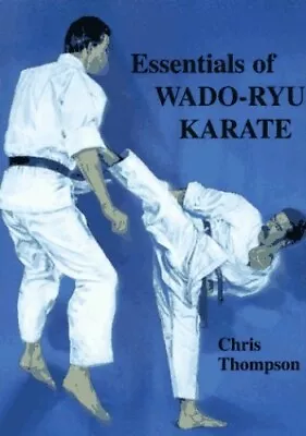 Essentials Of Wado Ryu Karate By Chris Thompson Paperback Book The Fast Free • $29.55