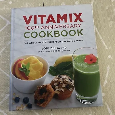 Vitamix 100th Anniversary Cookbook: 100 Whole Food Recipes From Our Fans & Famil • $19.99