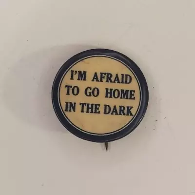 Vintage I'M AFRAID TO GO HOME IN THE DARK Pinback Button Popular Song • $19.99