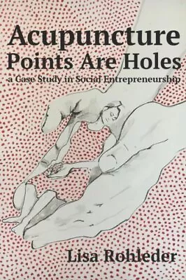 ACUPUNCTURE POINTS ARE HOLES: A CASE STUDY IN SOCIAL By Lisa Rohleder • $19.49