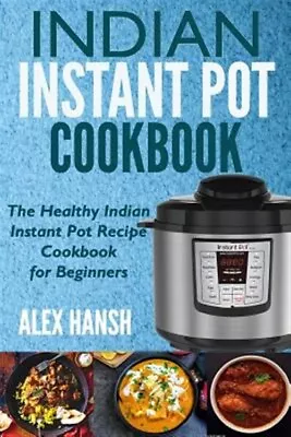 Indian Instant Pot Cookbook : The Healthy Indian Instant Pot Recipe Cookbook ... • $17.64