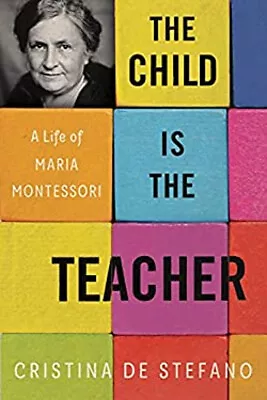The Child Is The Teacher : A Life Of Maria Montessori Cristina De • $16.23