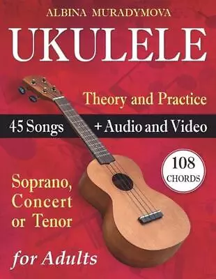 Ukulele For Adults: How To Play The Ukulele With 45 Songs. Beginner's Book + Aud • $42.64