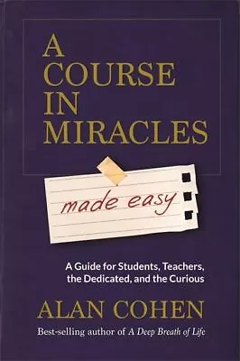 A Course In Miracles Made Easy: Mastering The Journey From Fea... By Cohen Alan • £5.34