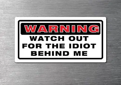 Idiot Behind Me Sticker 7 Year Water & Fade Proof Vinyl Funny Car Rude • $6.99